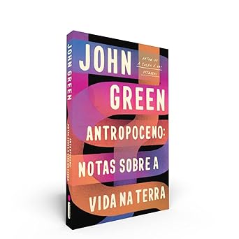 Antropoceno Notas Sobre a Vida na Terra John Green